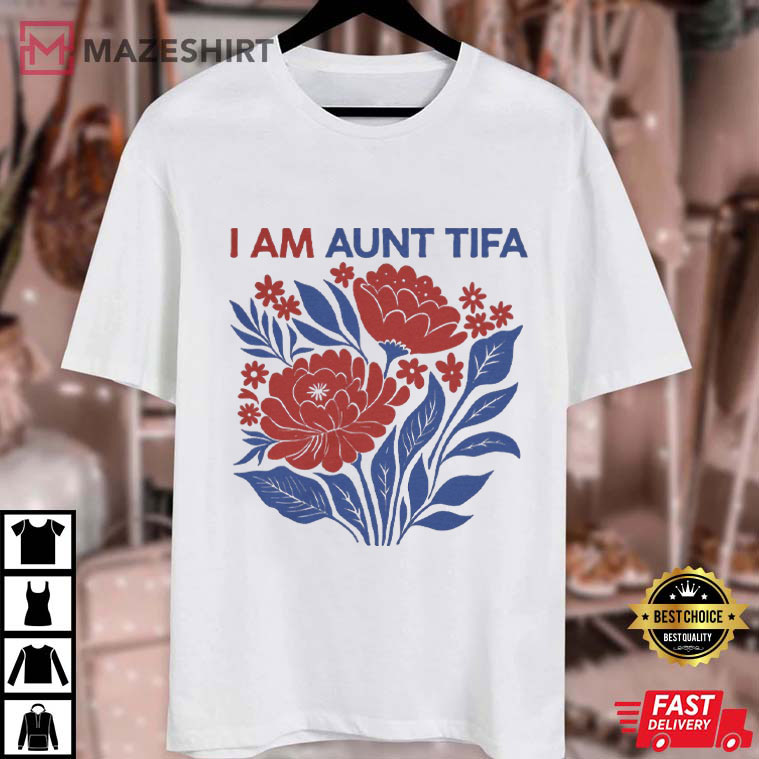 Anti Trump I Am Aunt Tifa Funny Political T-Shirt Anti Trump I Am Aunt Tifa Funny Political T-Shirt