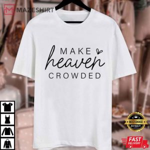 Make Heaven Crowded Christian Religious T Shirt (1)