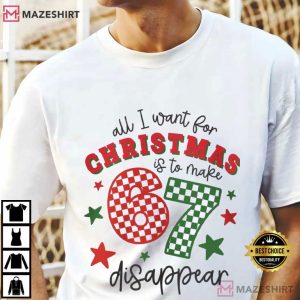 All I Want For Christmas Is To Make 67 Disappear T Shirt (4)