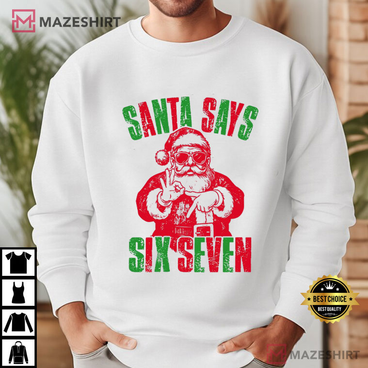 Santa Says Six Seven Funny Christmas T-Shirt Santa Says Six Seven Funny Christmas T-Shirt