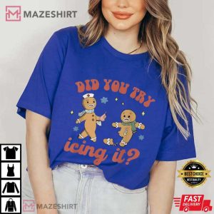 Gingerbread Did You Try Icing It Funny Christmas T Shirt (1)
