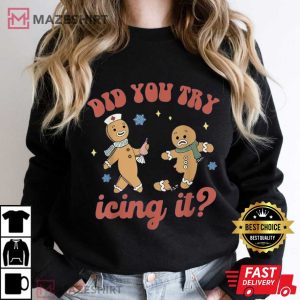Gingerbread Did You Try Icing It Funny Christmas T Shirt (2)
