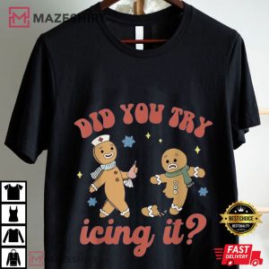 Gingerbread Did You Try Icing It Funny Christmas T Shirt (3)