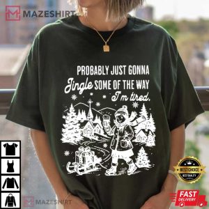 Probably Just Gonna Jingle Funny Christmas Holiday Saying T Shirt (1 (3)
