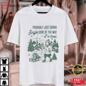 Probably Just Gonna Jingle Funny Christmas Holiday Saying T Shirt (1)