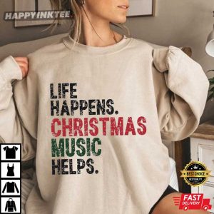 Life Happens Christmas Music Helps Funny Christmas T Shirt (4)