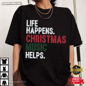 Life Happens Christmas Music Helps Funny Christmas T Shirt (3)