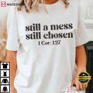 Still A Mess Still Chosen Christian Bible Verse T-Shirt