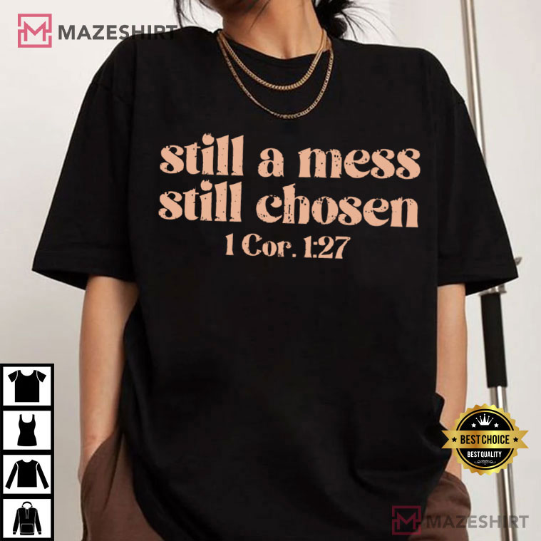 Still A Mess Still Chosen Christian Bible Verse T-Shirt Still A Mess Still Chosen Christian Bible Verse T-Shirt