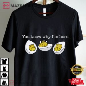 You Know Why I'm Here Deviled Eggs Thanksgiving T Shirt (1)
