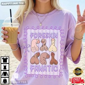 Foreskin Fanatic Raunchy Humor Comfort Colors T Shirt (4)