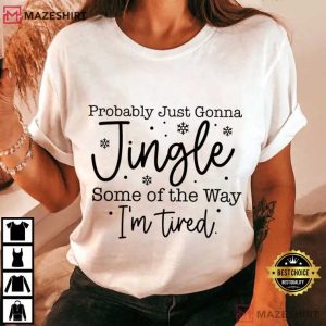 Probably Just Gonna Jingle Some Of The Way Christmas T Shirt (2)