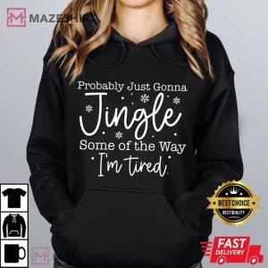 Probably Just Gonna Jingle Some Of The Way Christmas T Shirt (3)