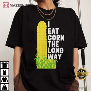 I Eat Corn The Long Way Funny Meme T Shirt (2)