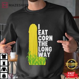 I Eat Corn The Long Way Funny Meme T Shirt (3)