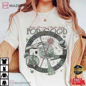 Wicked Because I Knew You I Have Been Changed For Good T-Shirt