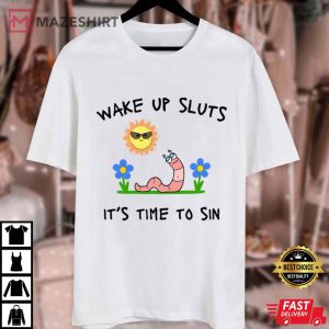 Wake Up Sluts It's Time To Sin Funny Meme T Shirt (1)