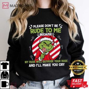 Grinch Please Don't Be Rude To Me Funny Sarcasm T Shirt (3)
