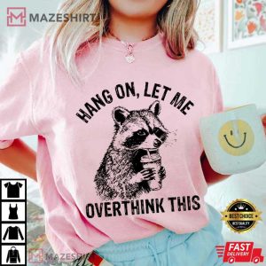 Raccoon Hang On Let Me Overthink This Meme Sarcastic T Shirt (2)