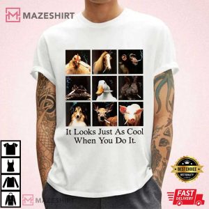 Animals It Looks Just As Cool When You Do It Meme T-Shirt