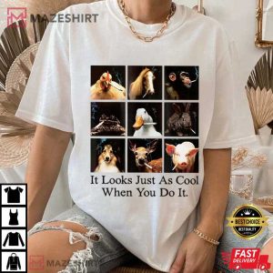 Animals It Looks Just As Cool When You Do It Meme T Shirt (2)