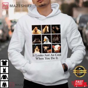 Animals It Looks Just As Cool When You Do It Meme T Shirt (3)