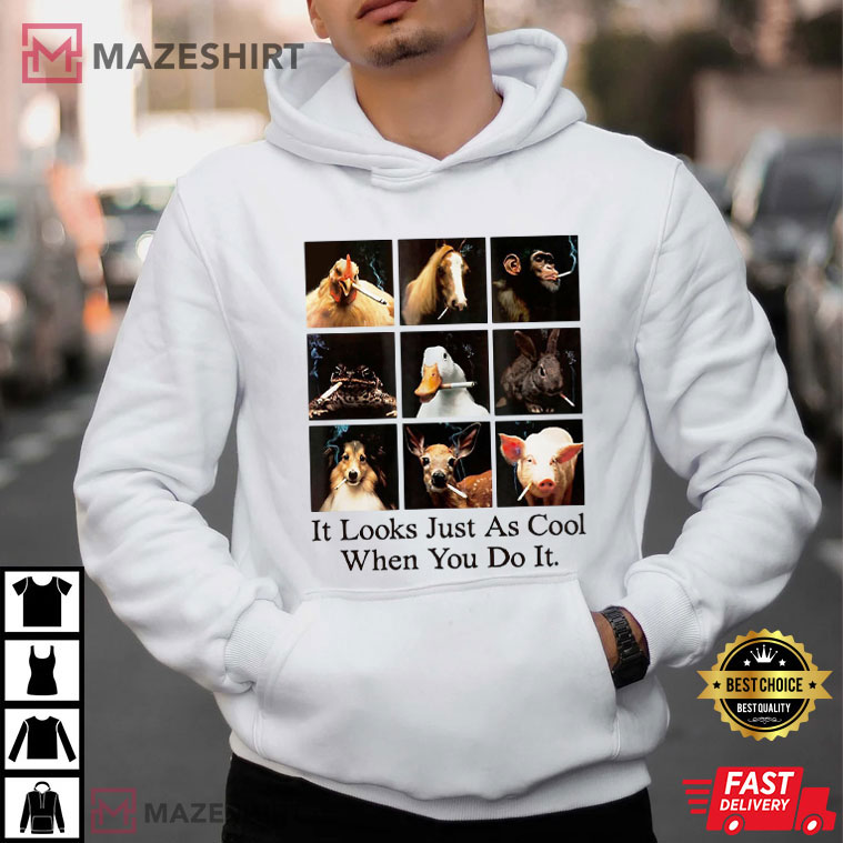 Animals It Looks Just As Cool When You Do It Meme T-Shirt Animals It Looks Just As Cool When You Do It Meme T-Shirt