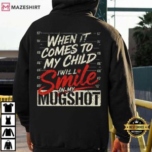 When It Comes To My Children I Will Smile In My Mugshot T Shirt (1)