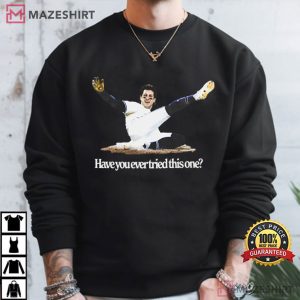 Ernie Clement Toronto Blue Jays Have You Ever Tried This One T Shirt (4)