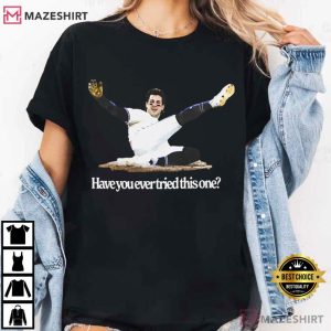 Ernie Clement Toronto Blue Jays Have You Ever Tried This One T Shirt (2)
