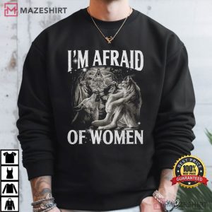 I'm Afraid Of Women Werewolf Funny Cringe Meme T Shirt (1)