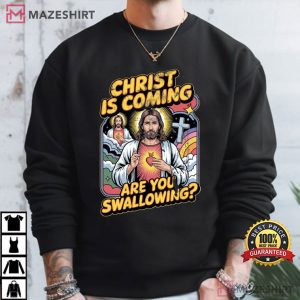 Christ Is Coming Are You Swallowing Funny Jesus Meme T Shirt (4)