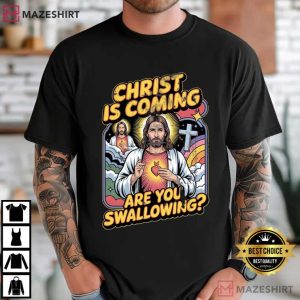 Christ Is Coming Are You Swallowing Funny Jesus Meme T Shirt (1)
