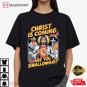 Christ Is Coming Are You Swallowing Funny Jesus Meme T Shirt (2)