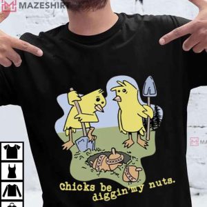 Chicks Be Digging My Nuts Funny T Shirt (1)
