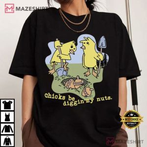 Chicks Be Digging My Nuts Funny T-Shirt