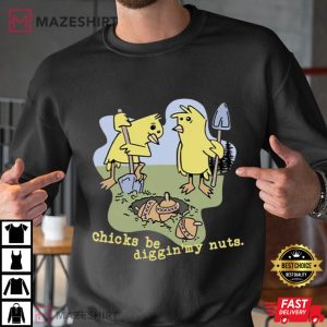 Chicks Be Digging My Nuts Funny T Shirt (3)
