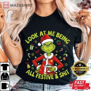 Look At Me Being All Festive And Shit Grinchmas Christmas T Shirt (1