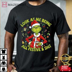 Look At Me Being All Festive And Shit Grinchmas Christmas T Shirt (1)