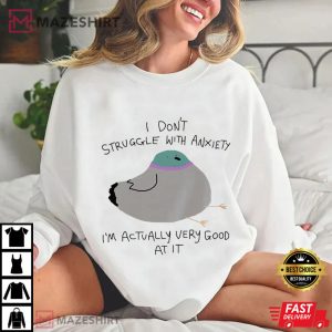Silly Pigeon I Don't Struggle With Anxiety Funny Animal T Shirt (4)