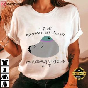 Silly Pigeon I Don’t Struggle With Anxiety Funny Animal T-Shirt