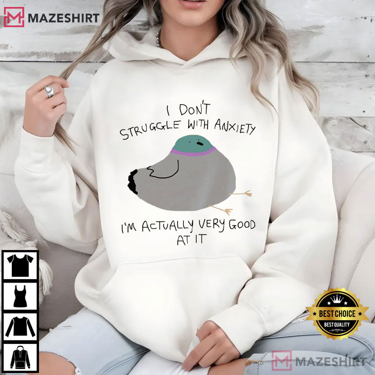 Silly Pigeon I Don't Struggle With Anxiety Funny Animal T-Shirt Silly Pigeon I Don't Struggle With Anxiety Funny Animal T-Shirt