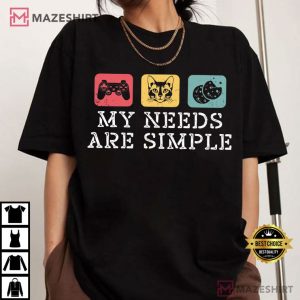 My Needs Are Simple Gamers Merch Funny T Shirt (1)