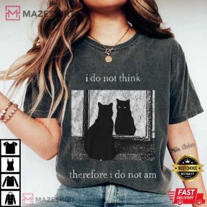 I Do Not Think Therefore I Do Not Am Funny Cat Goth T-Shirt
