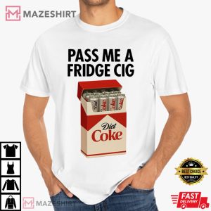 Just a Fridge Cigg Diet Coke Sarcastic Meme T Shirt (1)