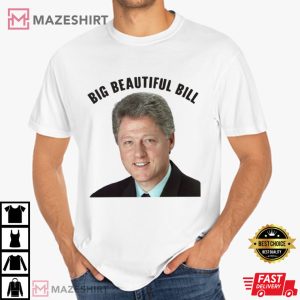 Trump Bubba Big Beautiful Bill Clinton T-Shirt