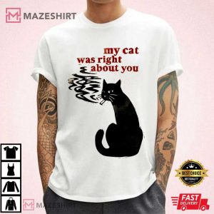 My Cat Was Right About You Funny T-Shirt