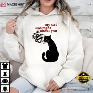 My Cat Was Right About You Funny T Shirt (3)