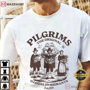 Pilgrim The Original Illegal Immigrants Funny Political T-Shirt