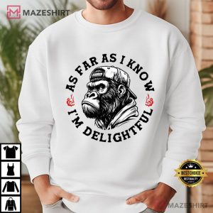 Angry Gorilla As Far As I Know I’m Delightful T Shirt (4)